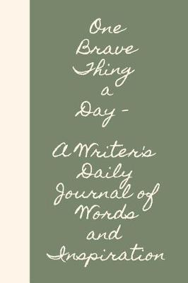 Book cover for One Brave Thing a Day a Writer's Daily Journal of Words and Inspiration