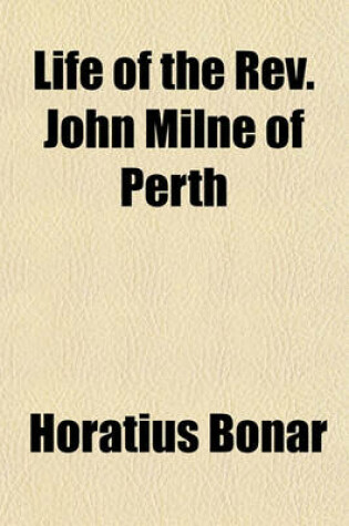 Cover of Life of the REV. John Milne of Perth