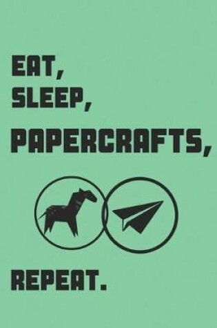 Cover of Eat, Sleep, Papercrafts, Repeat.