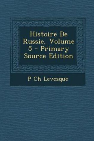 Cover of Histoire de Russie, Volume 5 - Primary Source Edition