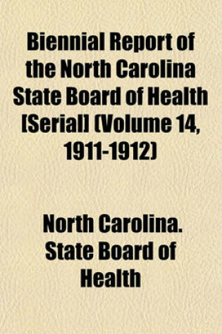 Cover of Biennial Report of the North Carolina State Board of Health [Serial] (Volume 14, 1911-1912)