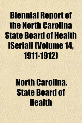 Book cover for Biennial Report of the North Carolina State Board of Health [Serial] (Volume 14, 1911-1912)