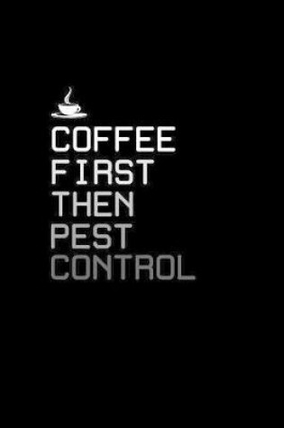 Cover of Coffee first then pest control
