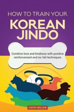 Cover of How to Train Your Korean Jindo (Dog Training Collection)