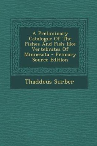 Cover of A Preliminary Catalogue of the Fishes and Fish-Like Vertebrates of Minnesota - Primary Source Edition