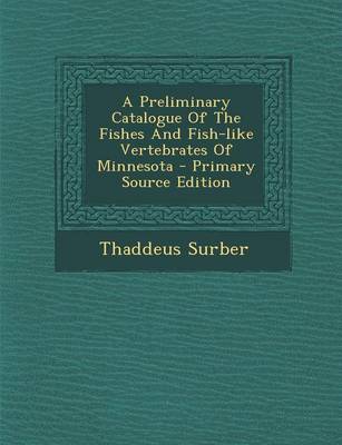 Book cover for A Preliminary Catalogue of the Fishes and Fish-Like Vertebrates of Minnesota - Primary Source Edition