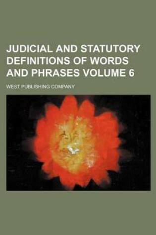Cover of Judicial and Statutory Definitions of Words and Phrases Volume 6