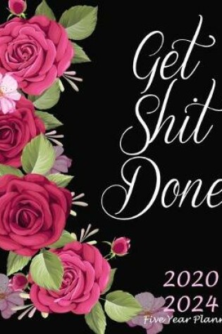 Cover of Get Shit Done Five Year Planner 2020-2024