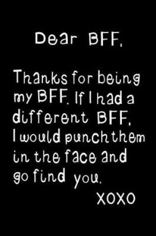 Cover of Dear Bff, Thanks for Being My Bff