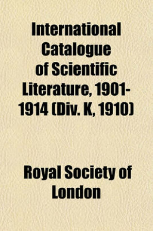 Cover of International Catalogue of Scientific Literature, 1901-1914 (DIV. K, 1910)