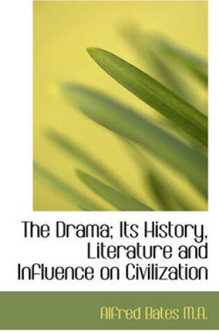 Cover of The Drama; Its History, Literature and Influence on Civilization