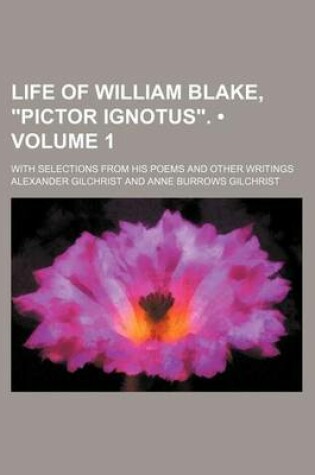 Cover of Life of William Blake, "Pictor Ignotus." (Volume 1); With Selections from His Poems and Other Writings