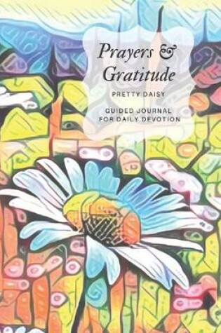 Cover of Prayers & Gratitude Pretty Daisy Guided Journal for Daily Devotion