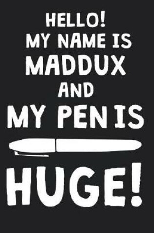 Cover of Hello! My Name Is MADDUX And My Pen Is Huge!