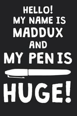 Book cover for Hello! My Name Is MADDUX And My Pen Is Huge!