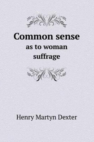 Cover of Common sense as to woman suffrage