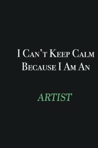 Cover of I cant Keep Calm because I am an artist