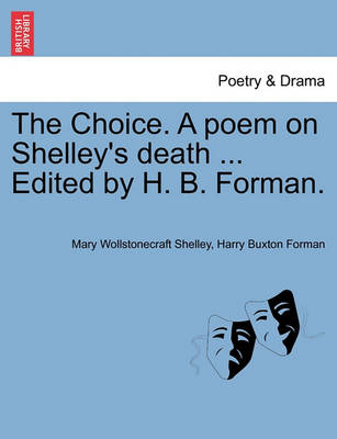 Book cover for The Choice. a Poem on Shelley's Death ... Edited by H. B. Forman.