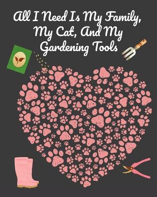 Book cover for All I Need Is My Family, My Cat, And My Gardening Tools