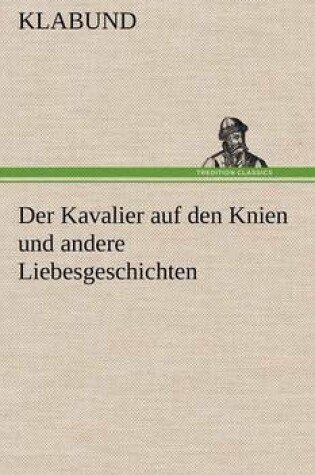 Cover of Der Kavalier Auf Den Knien Und Andere Liebesgeschichten