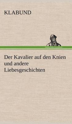 Book cover for Der Kavalier Auf Den Knien Und Andere Liebesgeschichten