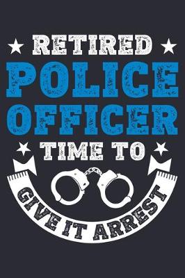 Book cover for Retired Police Officer Time To Give It Arrest