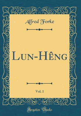 Book cover for Lun-Heng, Vol. 1 (Classic Reprint)