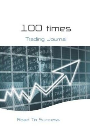 Cover of 100 Times-Trading Journal