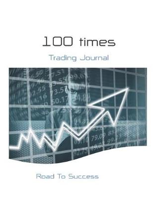 Book cover for 100 Times-Trading Journal