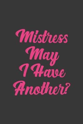 Book cover for Mistress May I Have Another?