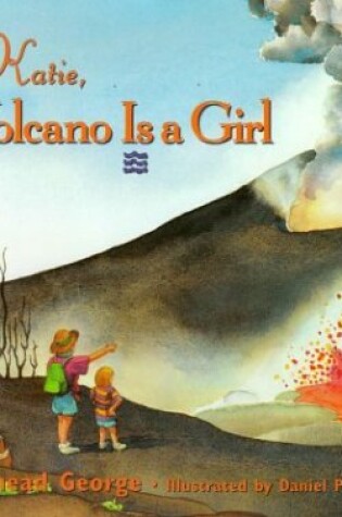 Cover of Dear Katie, the Volcano Is a Girl