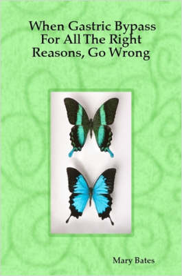 Book cover for When Gastric Bypass For All The Right Reasons, Go Wrong