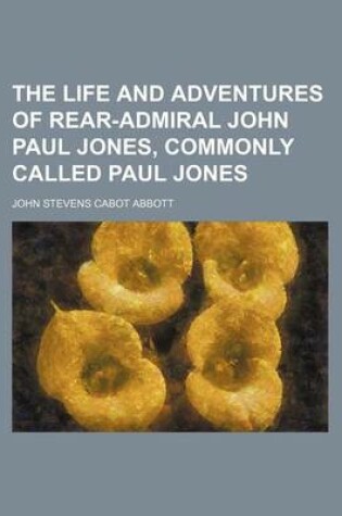 Cover of The Life and Adventures of Rear-Admiral John Paul Jones, Commonly Called Paul Jones