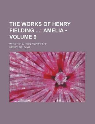 Book cover for The Works of Henry Fielding (Volume 9); Amelia. with the Author's Preface