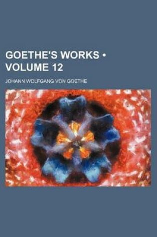 Cover of Goethe's Works (Volume 12)