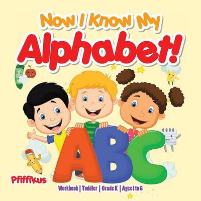 Book cover for Now I Know My Alphabet! Workbook Toddler-Grade K - Ages 1 to 6