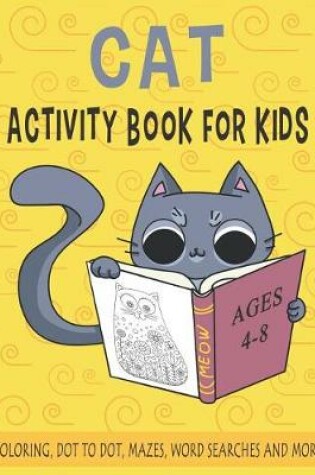 Cover of CAT ACTIVITY BOOK FOR KIDS Ages 4-8 Coloring, Dot to Dot, Mazes, Word Searches and More