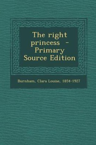 Cover of The Right Princess - Primary Source Edition