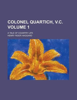 Book cover for Colonel Quartich, V.C; A Tale of Country Life Volume 1