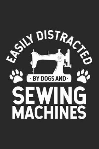 Cover of Easily Distracted By Dogs And Sewing Machines