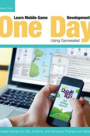 Cover of Learn Mobile Game Development in One Day Using Gamesalad