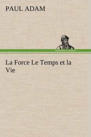 Cover of La Force Le Temps et la Vie