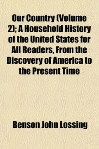 Cover of Our Country (Volume 2); A Household History of the United States for All Readers, from the Discovery of America to the Present Time