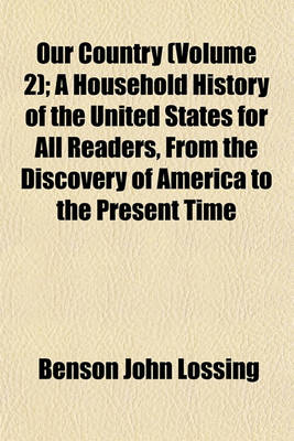 Book cover for Our Country (Volume 2); A Household History of the United States for All Readers, from the Discovery of America to the Present Time