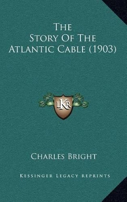 Book cover for The Story Of The Atlantic Cable (1903)