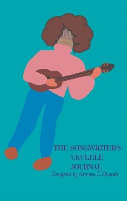 Book cover for The Songwriter's Ukulele Journal (Teal)