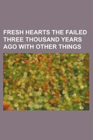 Cover of Fresh Hearts the Failed Three Thousand Years Ago with Other Things