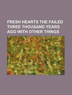 Book cover for Fresh Hearts the Failed Three Thousand Years Ago with Other Things