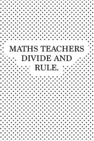 Cover of Maths Teachers Divide and Rule