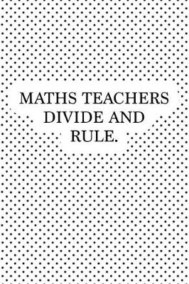 Book cover for Maths Teachers Divide and Rule